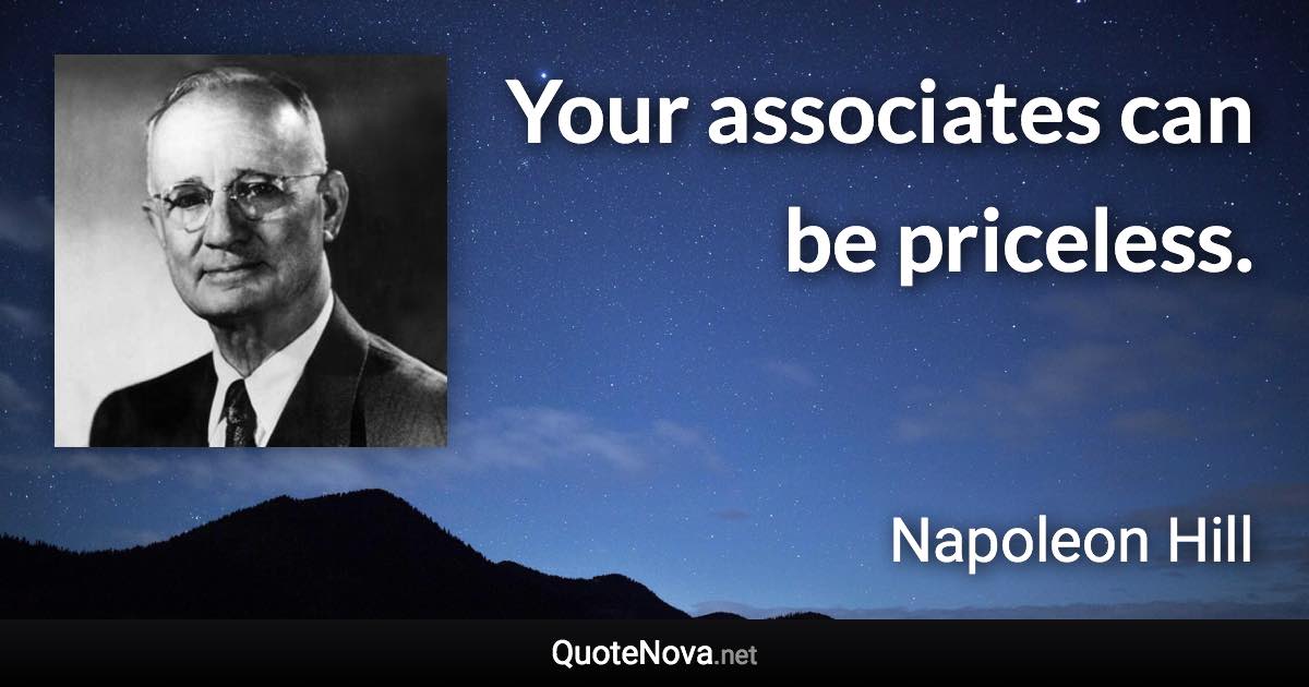 Your associates can be priceless. - Napoleon Hill quote