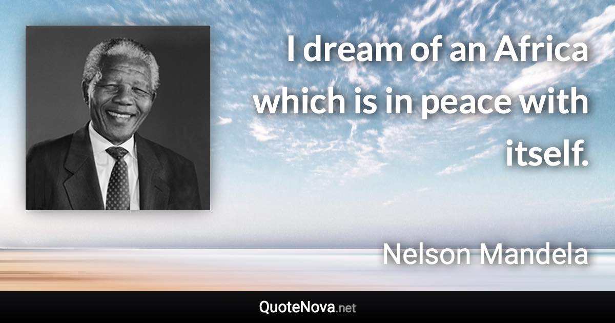 I dream of an Africa which is in peace with itself. - Nelson Mandela quote