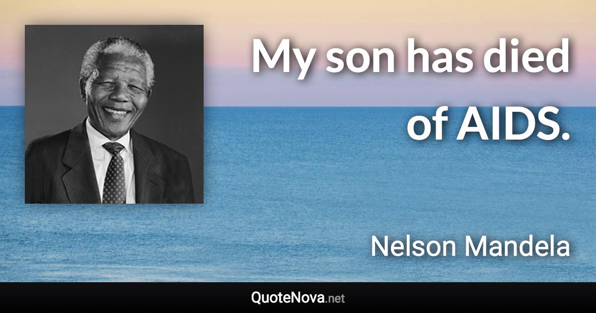 My son has died of AIDS. - Nelson Mandela quote