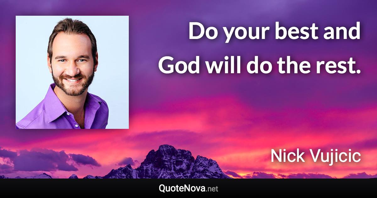 Do your best and God will do the rest. - Nick Vujicic quote