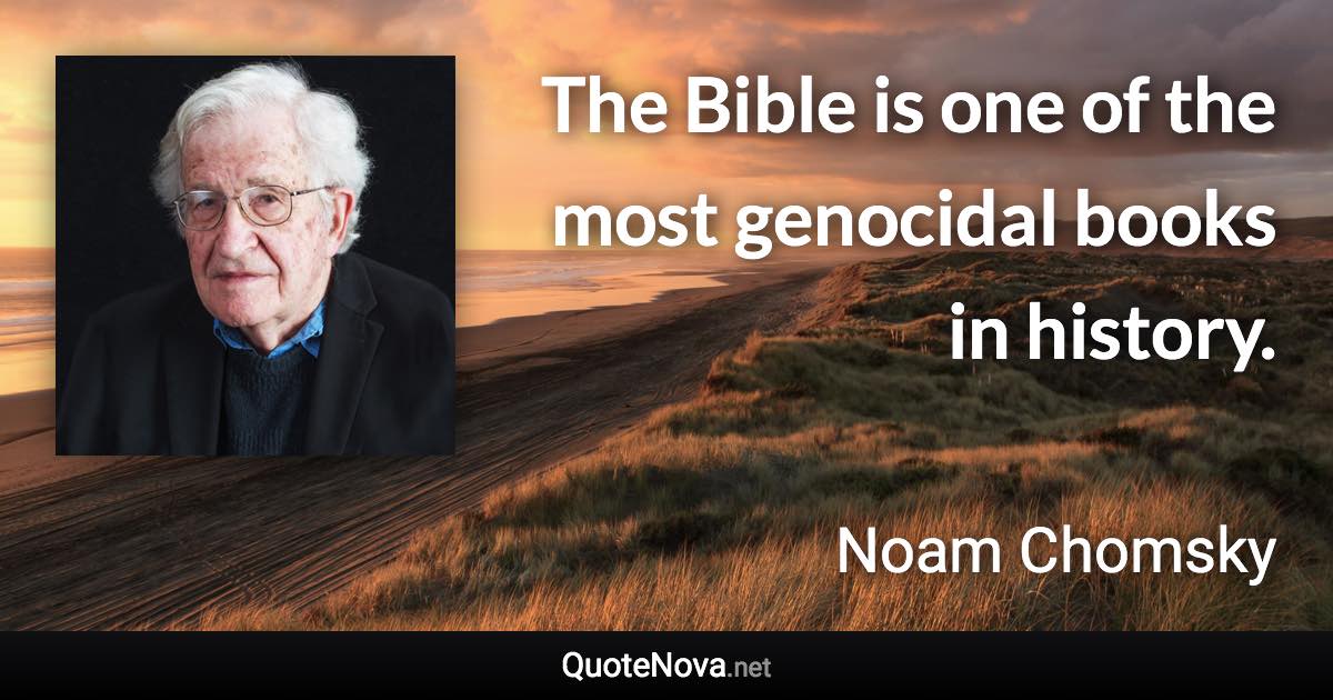 The Bible is one of the most genocidal books in history. - Noam Chomsky quote