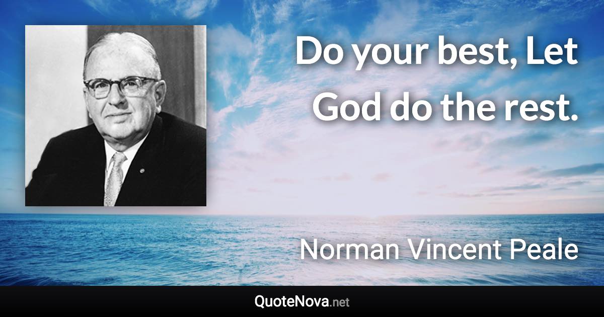 Do your best, Let God do the rest. - Norman Vincent Peale quote