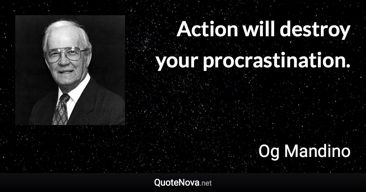 Action will destroy your procrastination. - Og Mandino quote