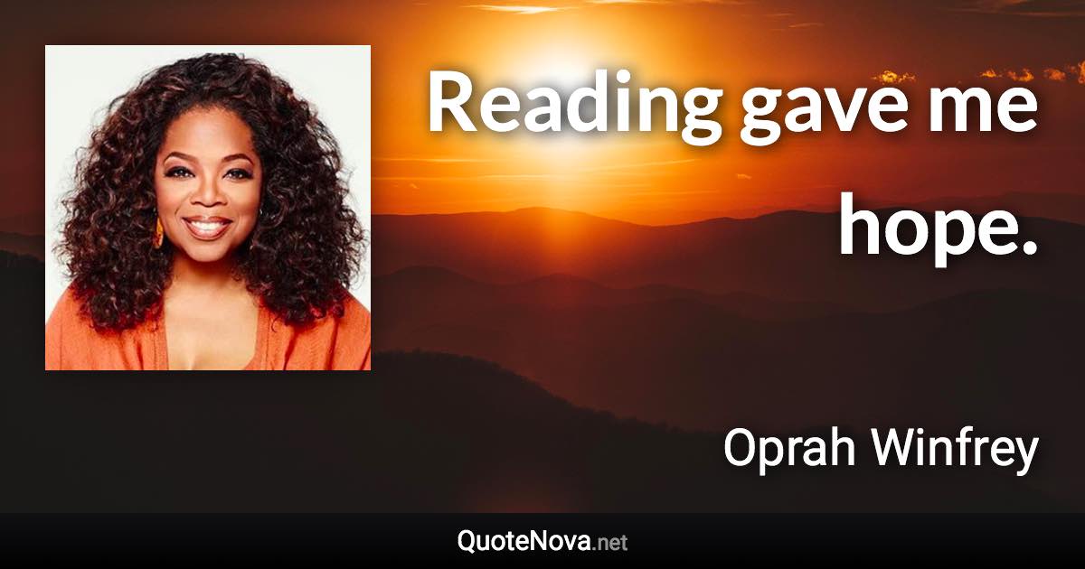 Reading gave me hope. - Oprah Winfrey quote