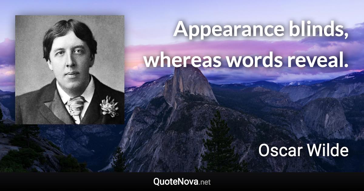 Appearance blinds, whereas words reveal. - Oscar Wilde quote