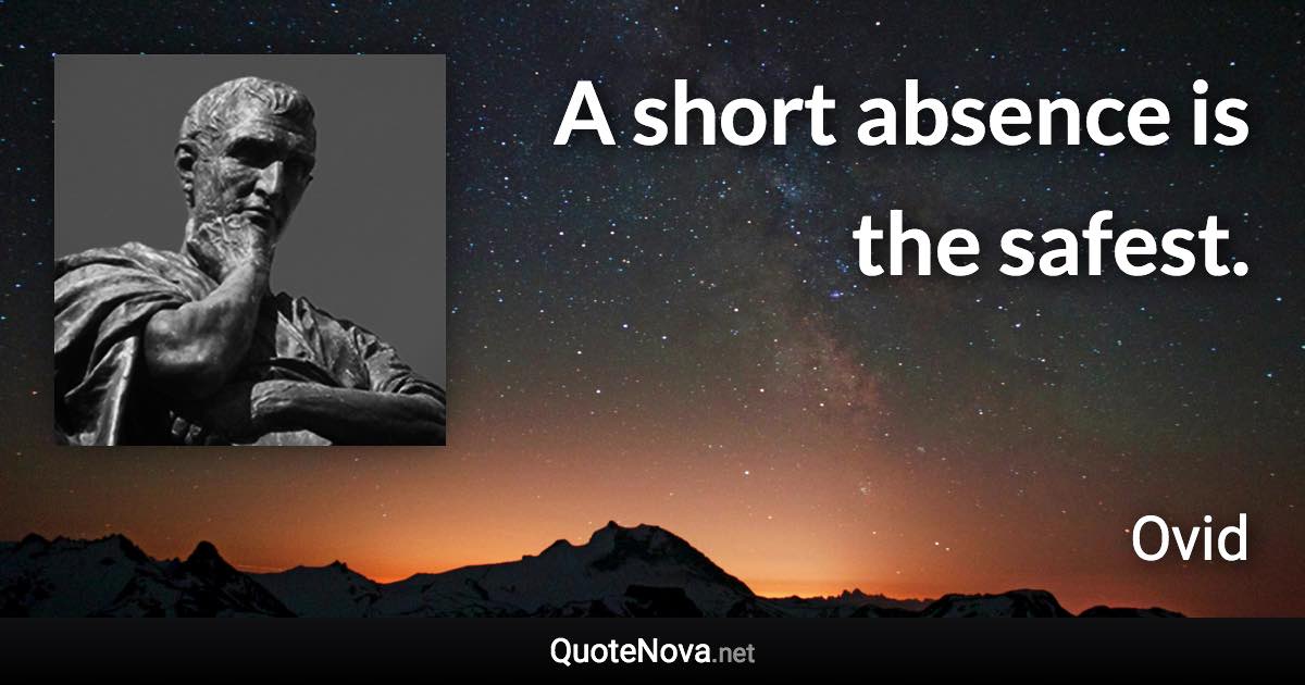 A short absence is the safest. - Ovid quote