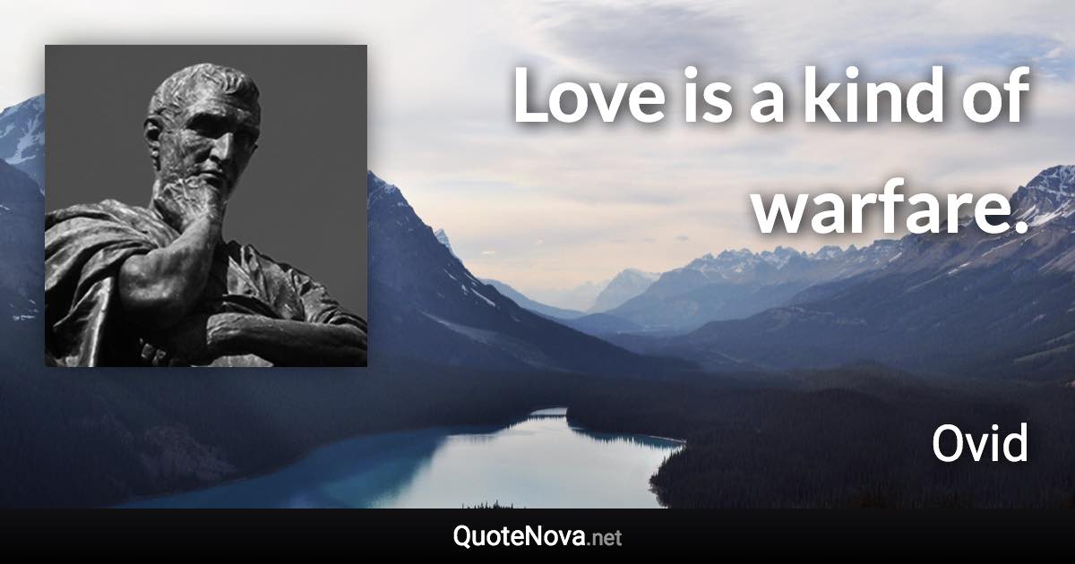 Love is a kind of warfare. - Ovid quote