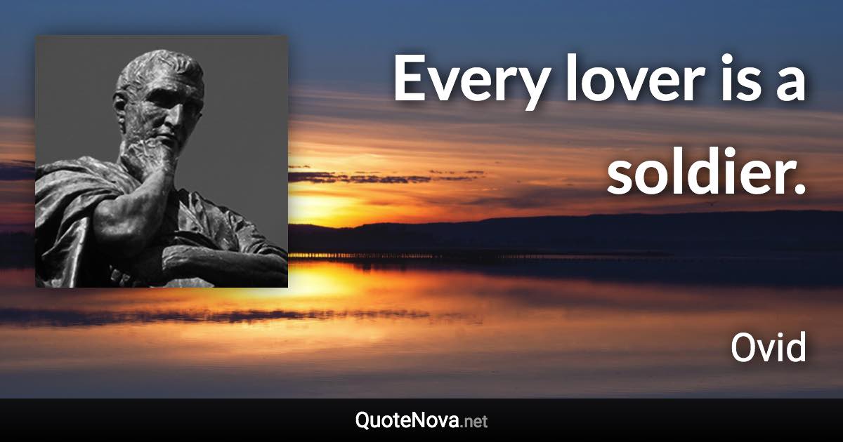 Every lover is a soldier. - Ovid quote