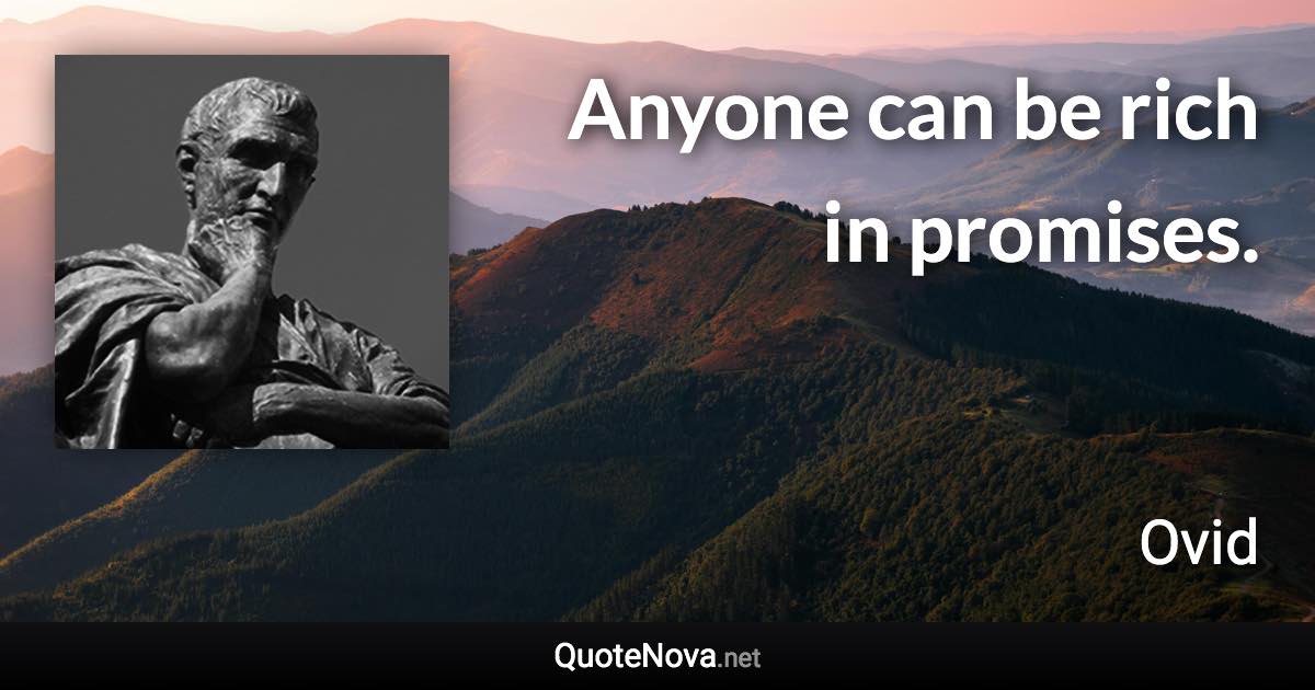 Anyone can be rich in promises. - Ovid quote