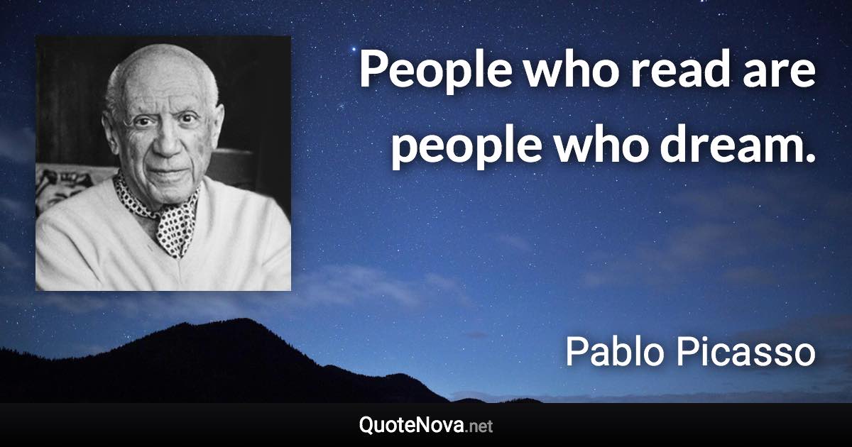People who read are people who dream. - Pablo Picasso quote