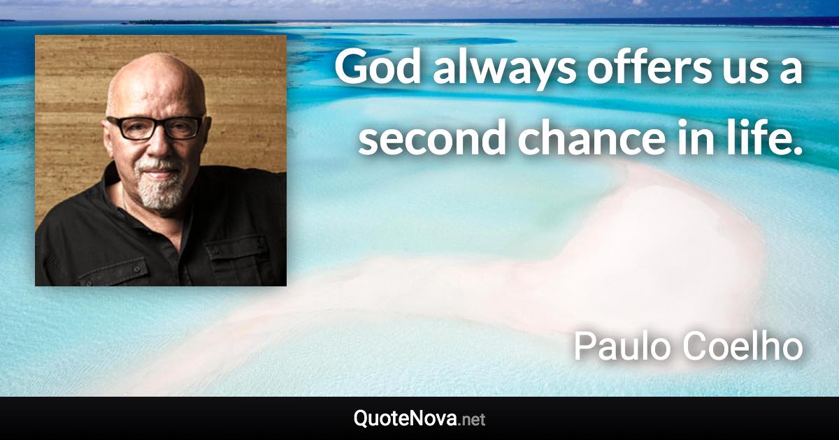 God always offers us a second chance in life. - Paulo Coelho quote