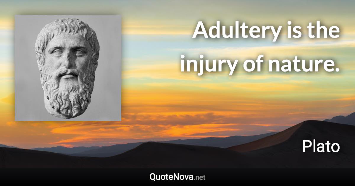 Adultery is the injury of nature. - Plato quote