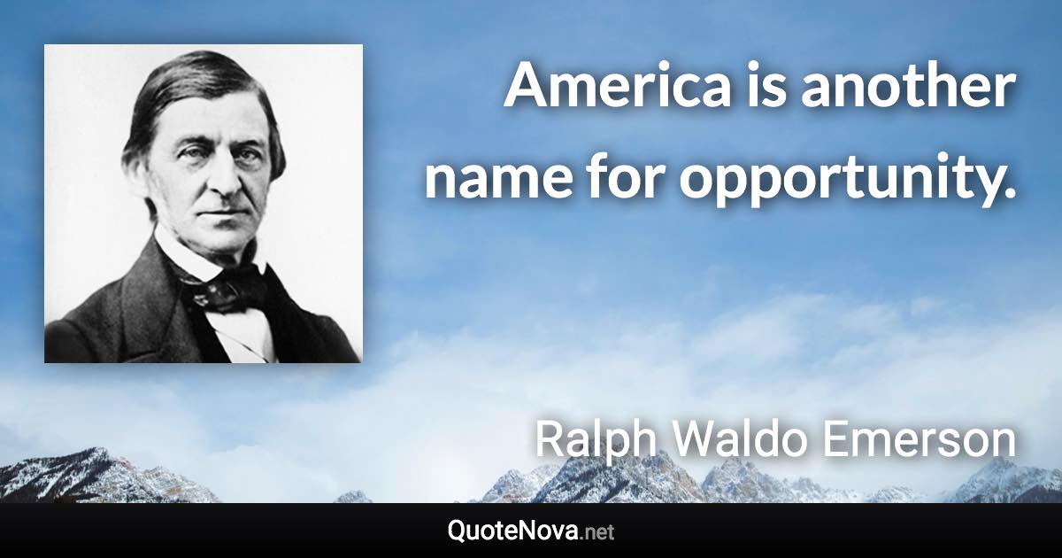 America is another name for opportunity. - Ralph Waldo Emerson quote