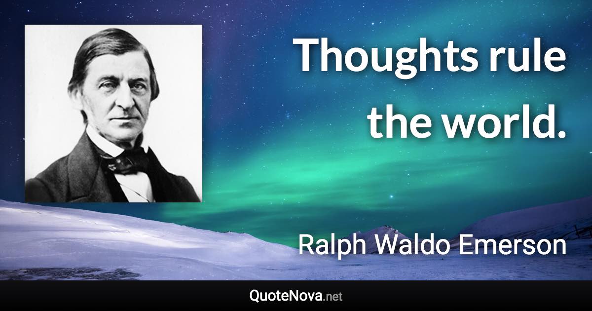 Thoughts rule the world. - Ralph Waldo Emerson quote