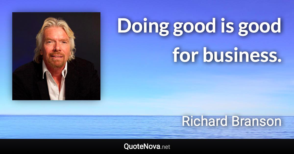 Doing good is good for business. - Richard Branson quote