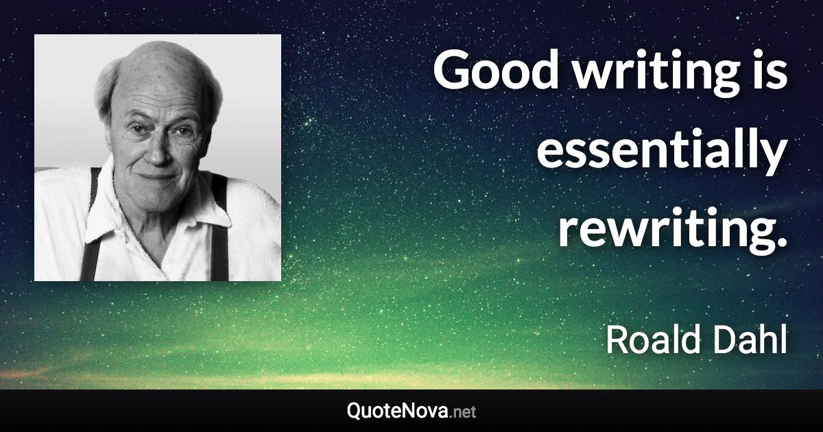 Good writing is essentially rewriting. - Roald Dahl quote