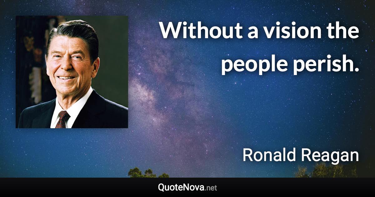 Without a vision the people perish. - Ronald Reagan quote