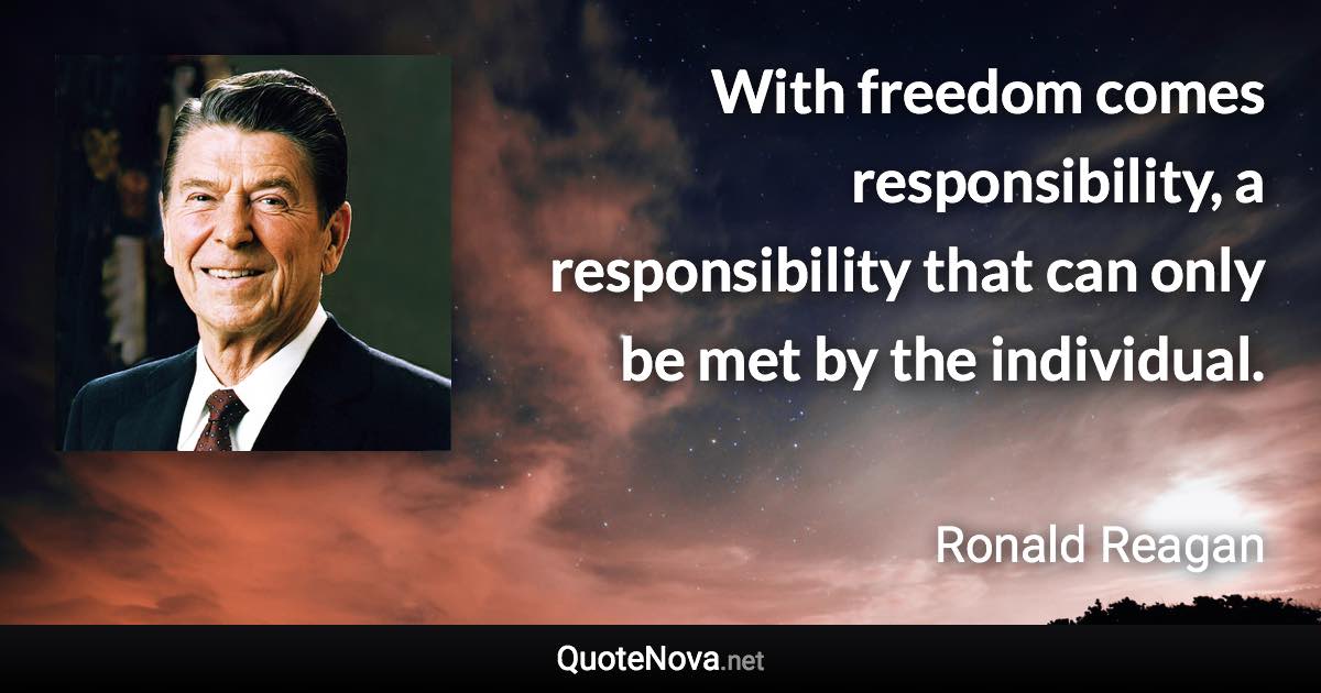 With freedom comes responsibility, a responsibility that can only be ...