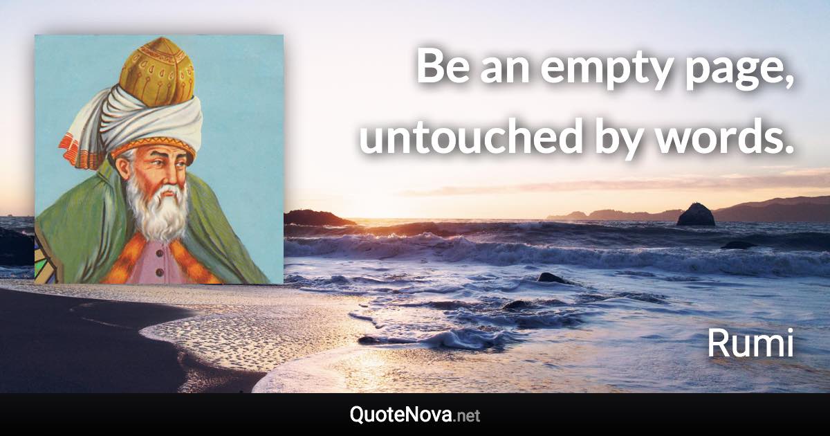 Be an empty page, untouched by words. - Rumi quote