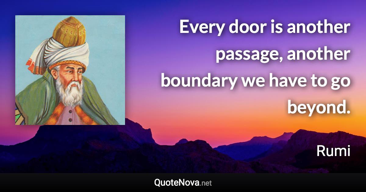 Every door is another passage, another boundary we have to go beyond. - Rumi quote