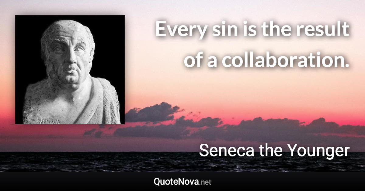 Every sin is the result of a collaboration. - Seneca the Younger quote