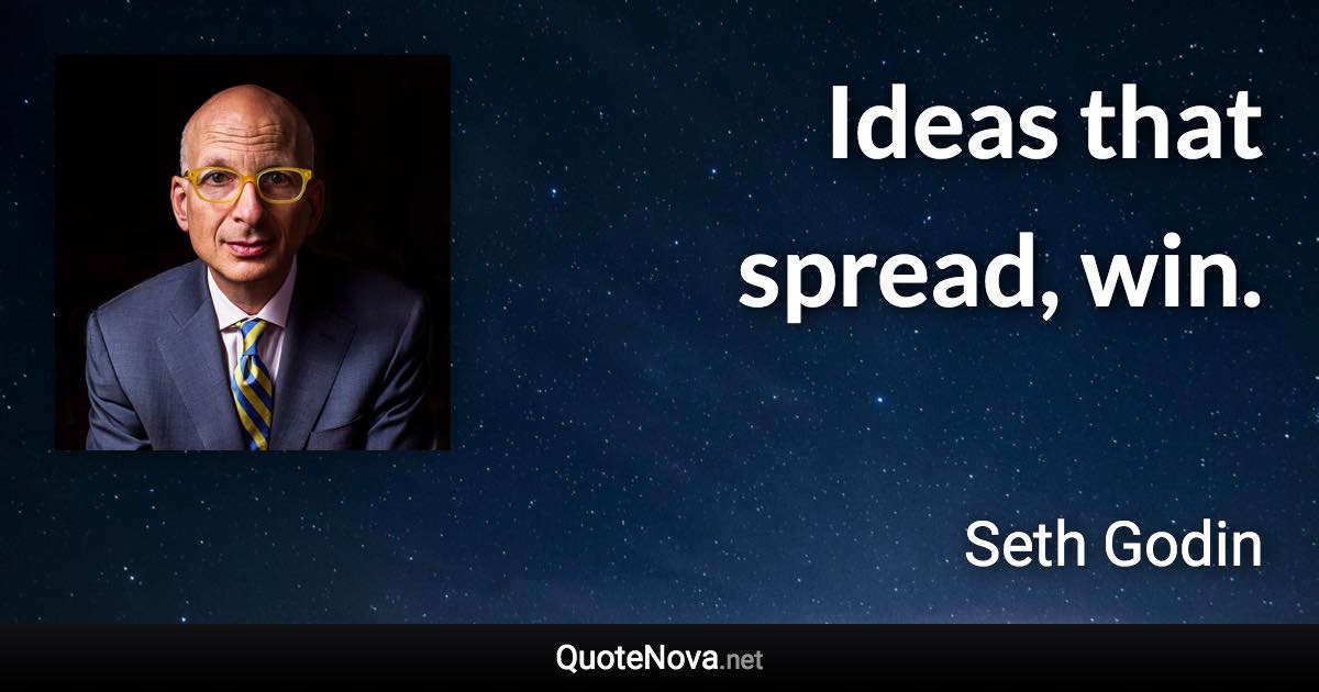 Ideas that spread, win. - Seth Godin quote