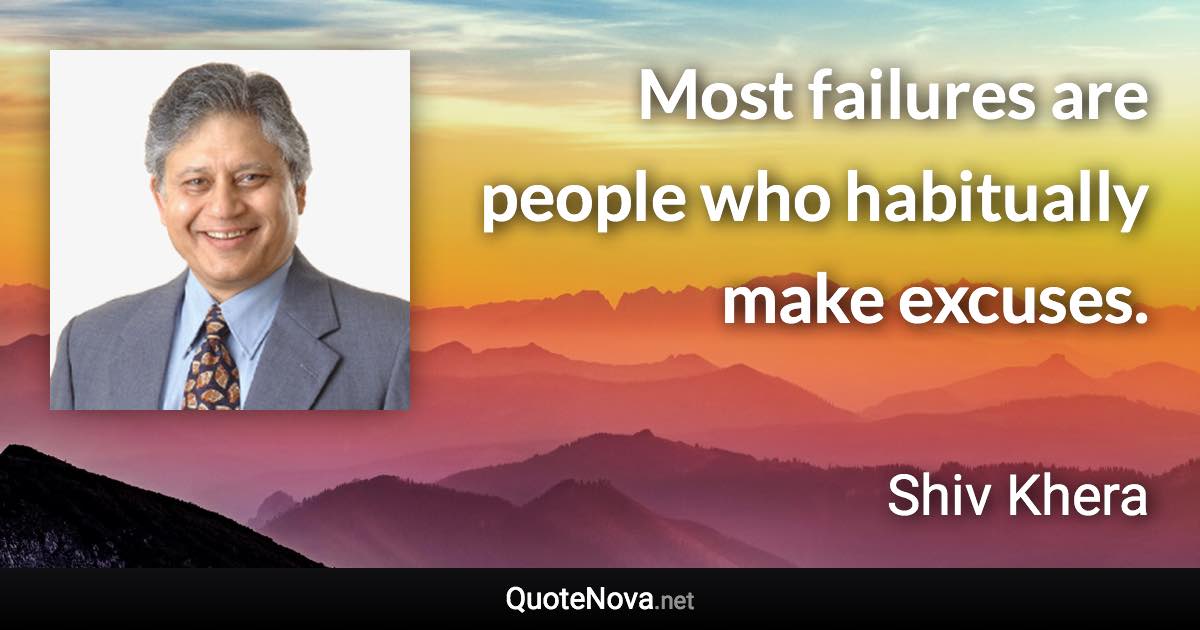 Most failures are people who habitually make excuses. - Shiv Khera quote