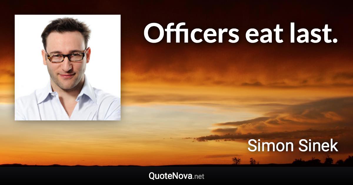 Officers eat last. - Simon Sinek quote