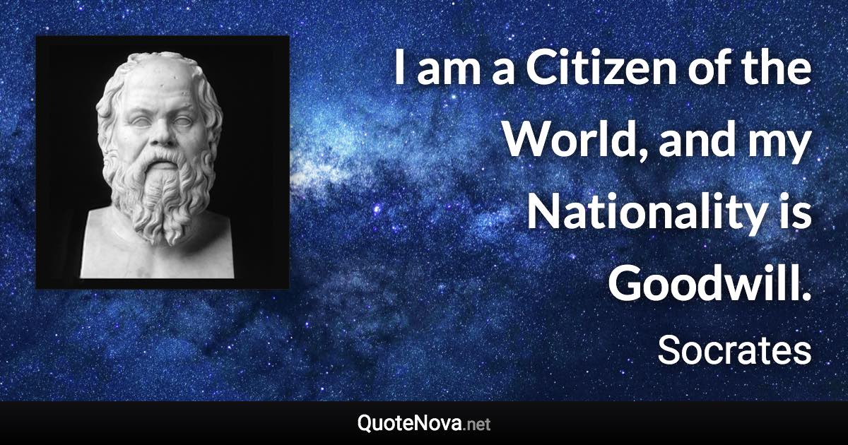 I Am A Citizen Of The World And My Nationality Is Goodwill