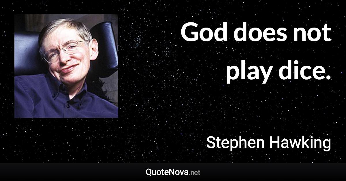 God does not play dice. - Stephen Hawking quote