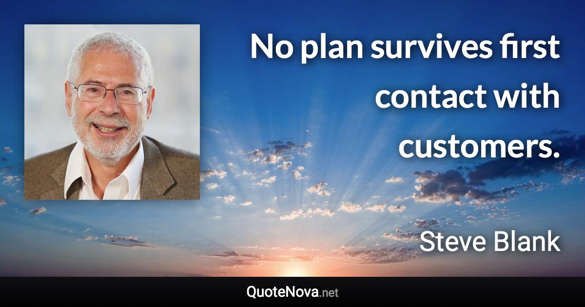 No plan survives first contact with customers. - Steve Blank quote