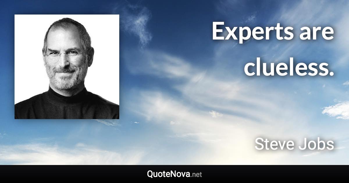 ‎Experts are clueless. - Steve Jobs quote