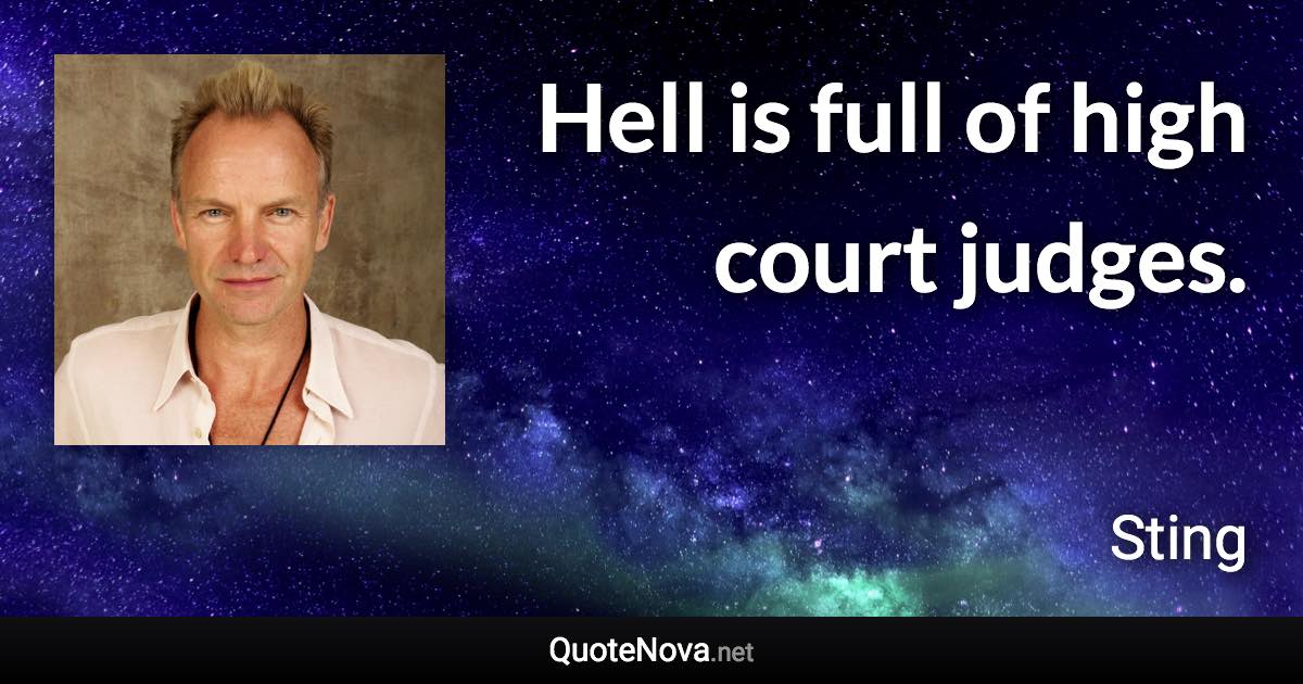 Hell is full of high court judges. - Sting quote