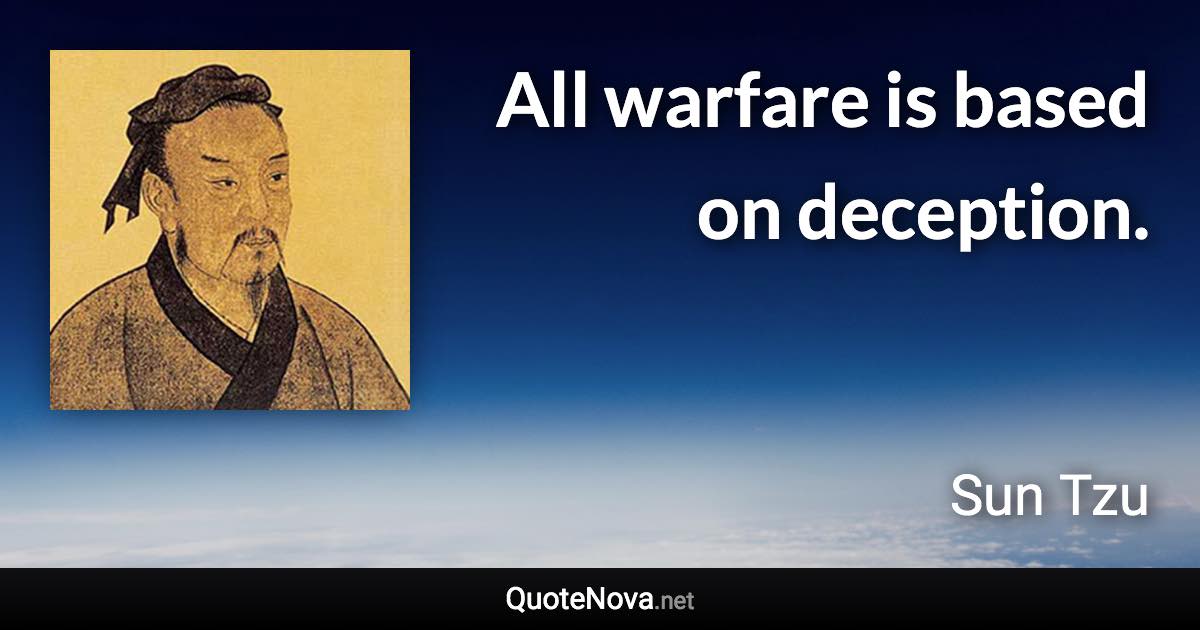 All warfare is based on deception. - Sun Tzu quote