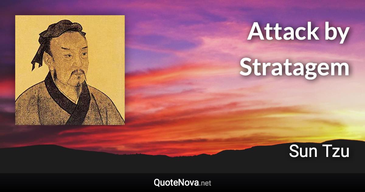 Attack by Stratagem - Sun Tzu quote