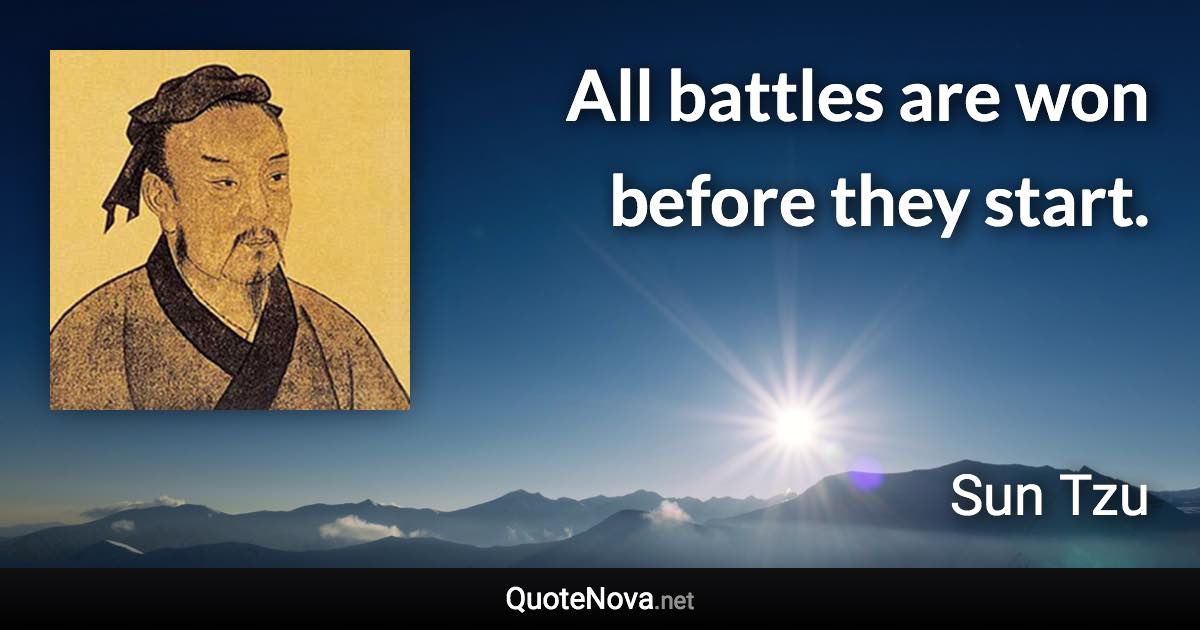 All battles are won before they start. - Sun Tzu quote