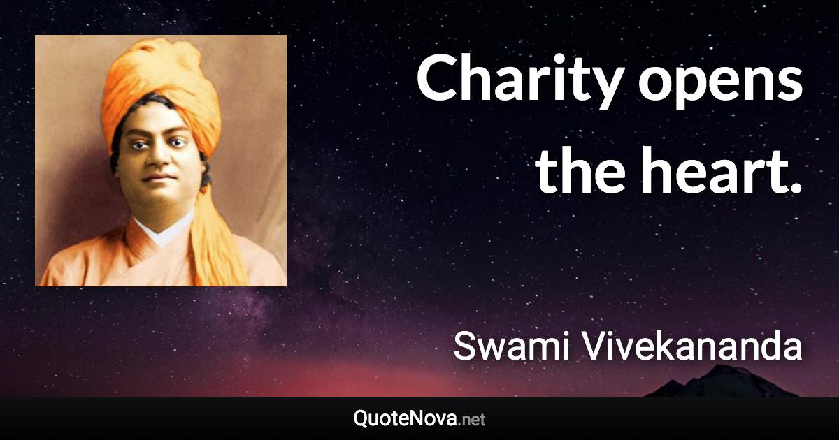 Charity opens the heart. - Swami Vivekananda quote