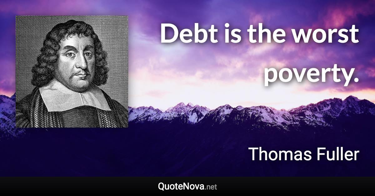 Debt is the worst poverty. - Thomas Fuller quote