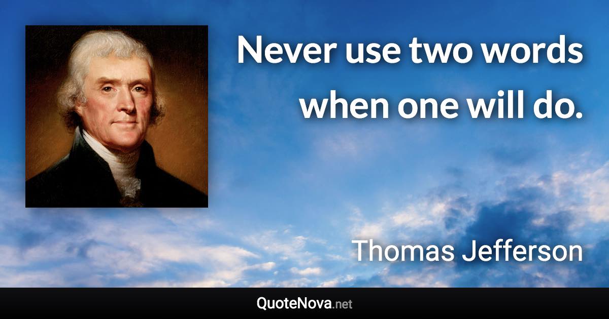 Never use two words when one will do. - Thomas Jefferson quote