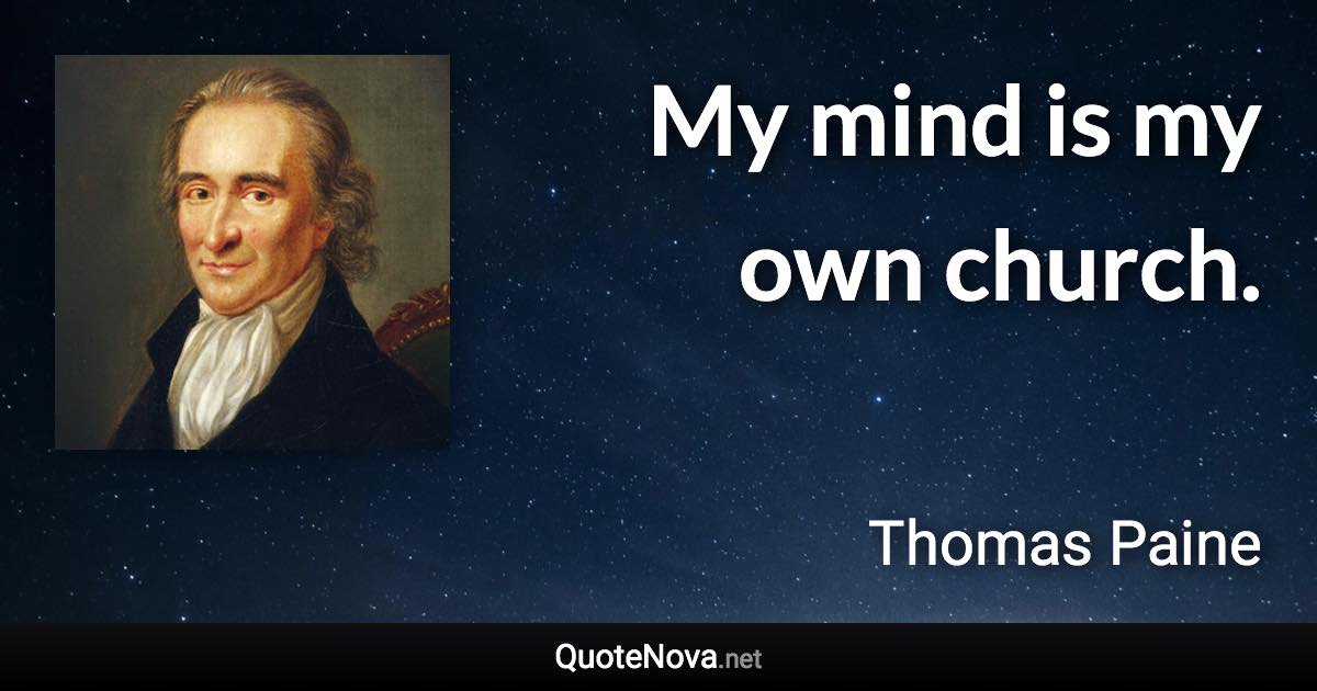 My mind is my own church. - Thomas Paine quote