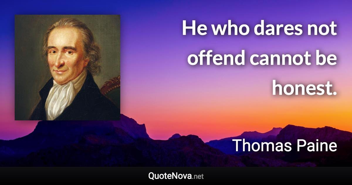 He who dares not offend cannot be honest. - Thomas Paine quote