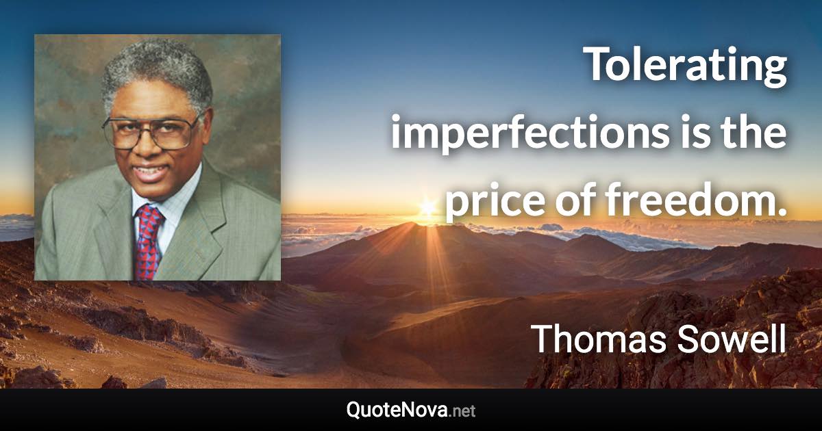 Tolerating imperfections is the price of freedom. - Thomas Sowell quote