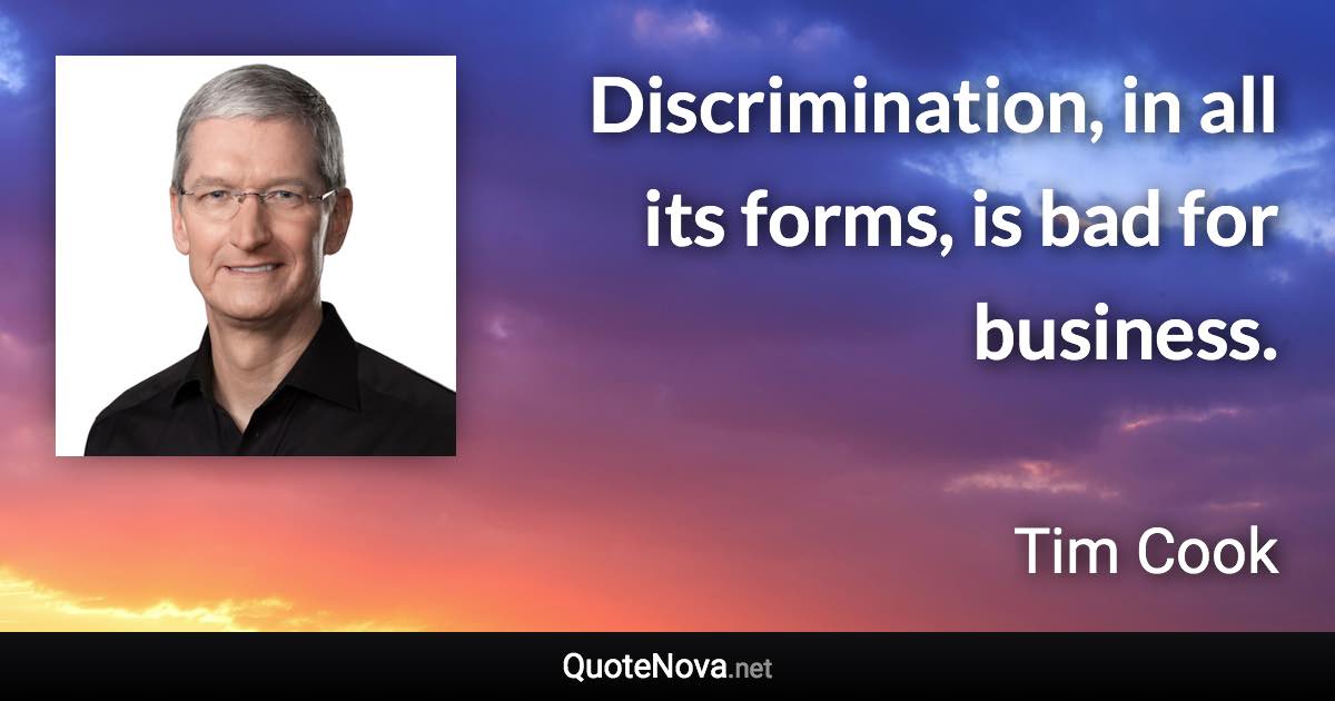 Discrimination, in all its forms, is bad for business. - Tim Cook quote