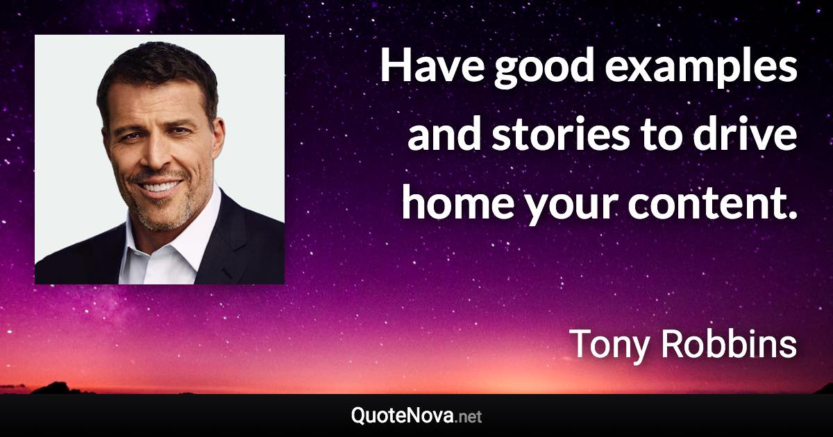 Have good examples and stories to drive home your content. - Tony Robbins quote