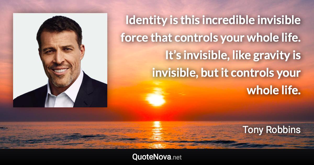 Identity Is This Incredible Invisible Force That Controls Your Whole Life It S Invisible Lik