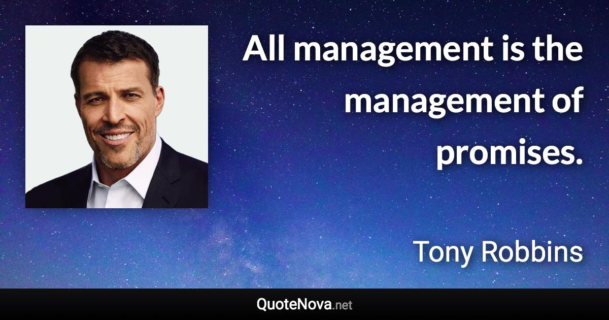 All management is the management of promises. - Tony Robbins quote