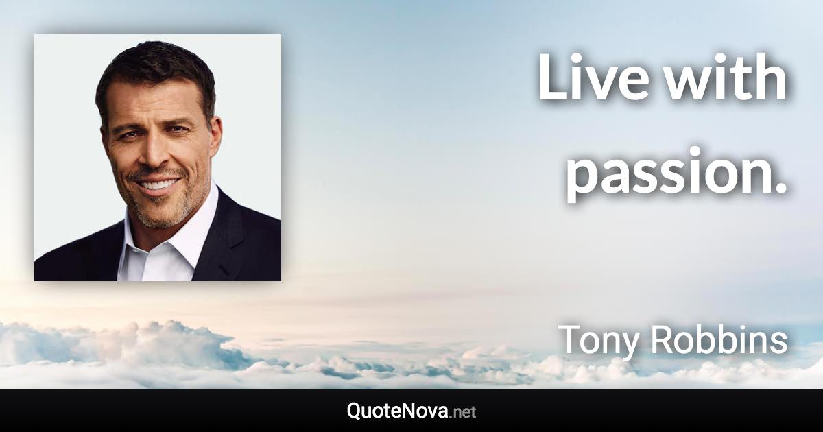 Live with passion. - Tony Robbins quote