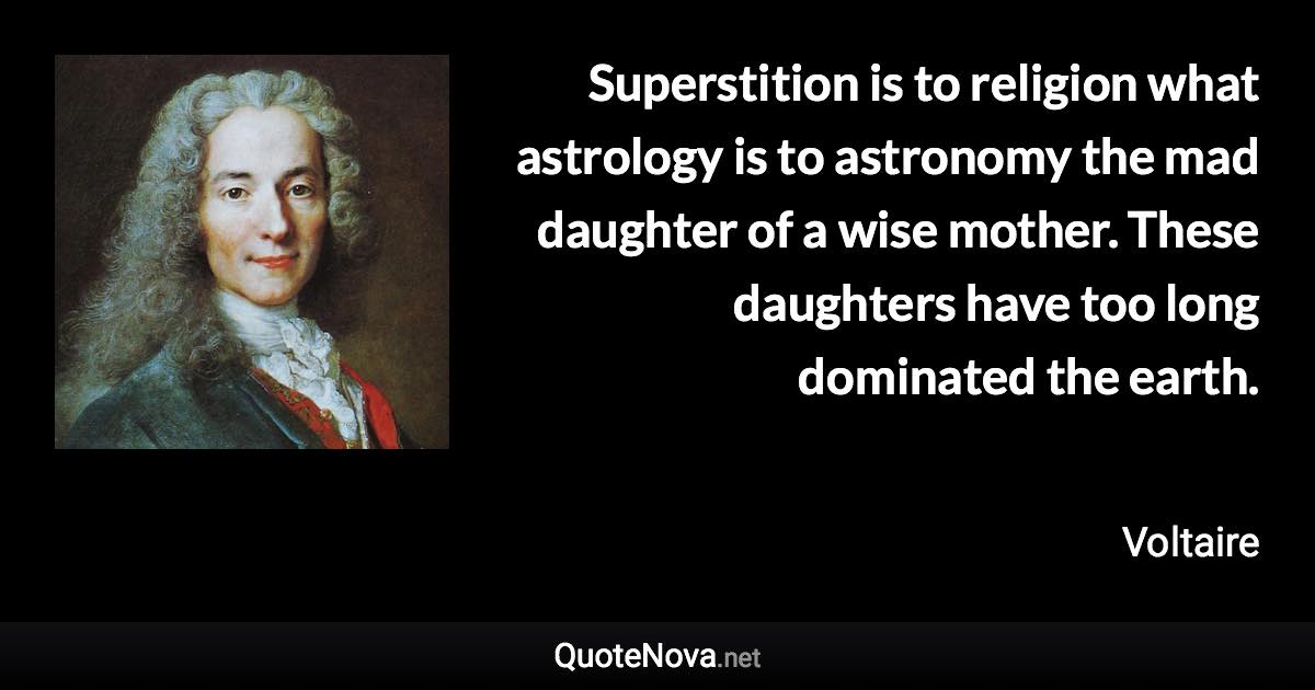 Voltaire Quotes On Religion Superstition Is To Religion What Astrology Is To Astronomy The Mad Daughter  Of A Wise Mother. These ...