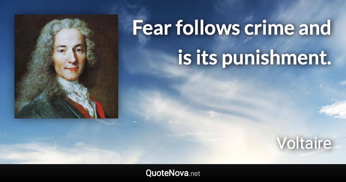 Fear follows crime and is its punishment. - Voltaire quote