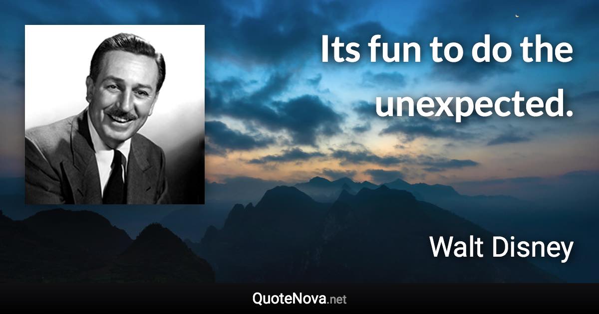 Its fun to do the unexpected. - Walt Disney quote